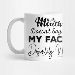 If My Mouth Doesn't Say It My Face Definitely Will - Funny Summer Sayings Quotes Sarcastic Gift Mug